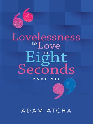 cover image of Lovelessness to Love in Eight Seconds